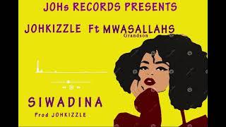 Johkizzle Ft Mwasallahs Grandson _-_ Siwadina [Official Audio] Prod Johkizzle