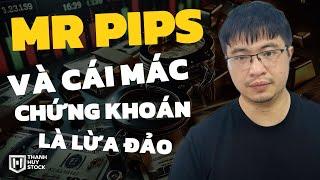 MR PIPS và cái mác "CHỨNG KHOÁN LÀ LỪA ĐẢO" @t_huystock