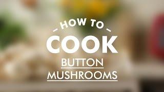 How To Cook Button Mushrooms Properly || Gastrolab Basic Cooking Skills