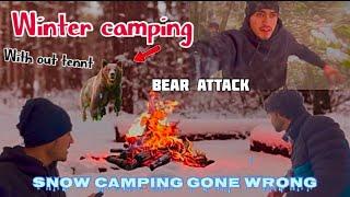 Winter camping with out tent ,bear attack ,snow camping gone wrong