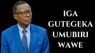 UGOMBA GUTEGEKA UMUBIRIRI WAWE UBWO WABAYE IMBATA YA KRISTO  || INYIGISHO YA Pst. Antoine RUTAYISIRE