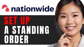 How to Set Up a Standing Order with Nationwide: Easy 2024 Step-by-Step Guide