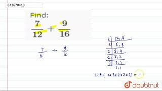 Find:  7/(12)+9/(16) | 6 | FRACTIONS  | MATHS | ICSE | Doubtnut