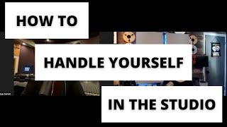 How to Handle Yourself in the Studio