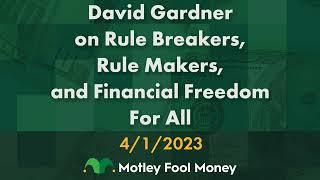 David Gardner on Rule Breakers, Rule Makers, and Financial Freedom For All