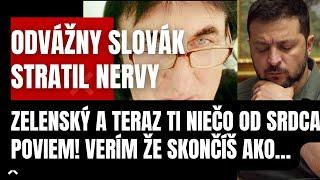 Odvážny Slovák stratil nervy! Zelenský a teraz ti niečo od SRDCA poviem! Verím, že skončíš ako…