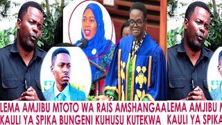 LEMA AMJIBU MTOTO WA RAIS KWA KAULI YAKE KWAMBA ANAUMIZWA MAMA YAKE KUTUKANWA MTANDANO AMUONYA SPIKA