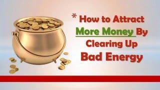 How to Attract More Money By Clearing Up Bad Energy