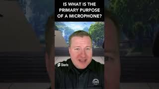 What is the primary job of a microphone?