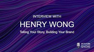 Telling Your Story, Building Your Brand with Henry Wong