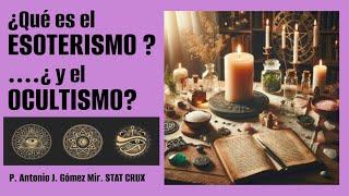 ¿QUÉ ES EL ESOTERISMO?... ¿Y EL OCULTISMO?. Masonería. Padre Antonio Gómez Mir. STAT CRUX