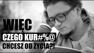 Więc czego kur#%@ chcesz od życia?!