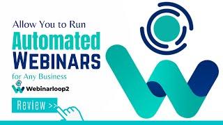 Webinarloop 2 Review and Demo - Allow You to Run Automated Webinars for Any Business