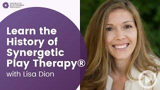  The History of Synergetic Play Therapy with Lisa Dion