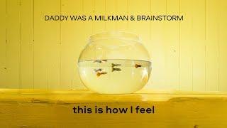 Daddy Was A Milkman & BrainStorm - This is how i feel (Official lyric video)