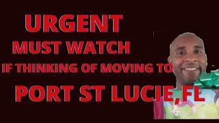 URGENT MUST WATCH IF THINKING OF MOVING TO PORT SAINT LUCIE, FLORIDA