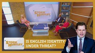 Is English identity under threat? Feat. Wilfred Emmanuel-Jones & Nina Myskow | Storm Huntley