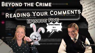 Beyond The Crime - Reading Your Comments - Ep 05