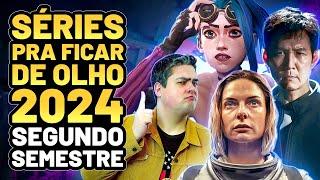 15 SÉRIES PRA FICAR DE OLHO EM 2024 (SEGUNDO SEMESTRE)