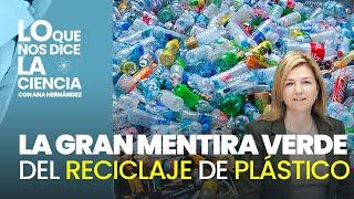 El reciclaje de plásticos: la gran mentira verde