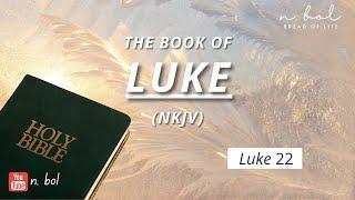 Luke 22 - NKJV Audio Bible with Text (BREAD OF LIFE)