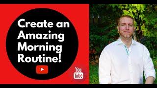 How to Create an Amazing Morning Routine!