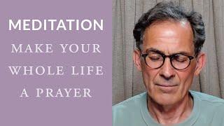 Guided Meditation: Make Your Whole Life a Prayer