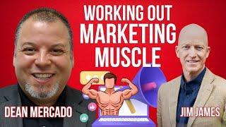 The Secret to Working Out Your Marketing Muscle with Dean Mercado