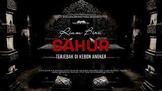 SAHUR - TERJEBAK DI KEBON ANGKER | EP053 - Riam Biru