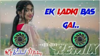 EK LADKI BAS GAI MERE MAN ME ll Dj Rahul Mixing ll Dj new remix song ll