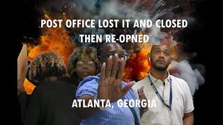 Postal Employee Lost It | Closes For Camera & Re-Opens | Atlanta Georgia