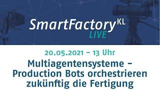 SmartFactory-KL LIVE: Multiagentensysteme - Production Bots orchestrieren zukünftig die Fertigung