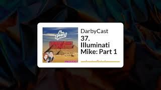 37  Illuminati Mike Part 1 | DarbyCast | Maverick Alexander | Darbyshire mp4