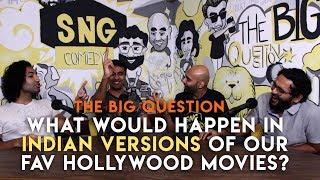 SnG: What Would Happen In Indian Versions Of Our Fav Movies? | The Big Question Season 2 Ep 3