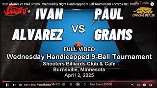 Ivan Alvarez vs Paul Grams - Wednesday Night Handicapped 9 Ball Tournament 4/2/25 FULL VIDEO
