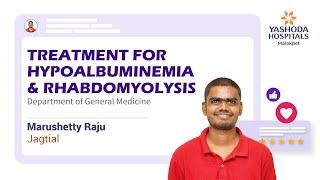 Treatment for Hypoalbuminemia & Rhabdomyolysis  | Yashoda Hospitals Hyderabad