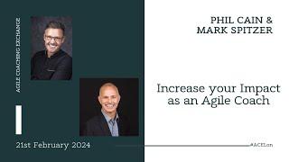 Increase your Impact as an Agile Coach - Phil Cain & Mark Spitzer