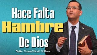 Hace Falta Hambre De Dios - Pastor General David Gutierrez