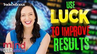 Use 'Luck' to Improve your results | Mind Over Markets