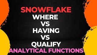 where vs having vs qualify in Snowflake | Analytical Functions in SQL