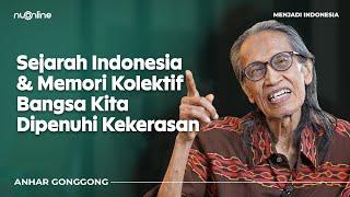 Anhar Gonggong: Negara Ini Tak akan Lebih Baik jika Islam & Nasionalis saling Mengabaikan