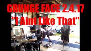 Grunge Face 'I Aint Like That' AIC Cover 2.4.17