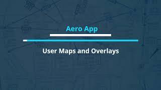 Aero App Fundamentals Chapter 3: Aero App Features, Section 14: User Maps and Overlays