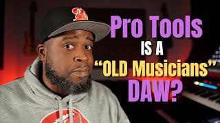 Pro Tools is an "Old Musicians" DAW?