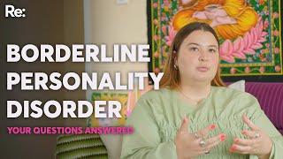 A person with borderline personality disorder answers your questions