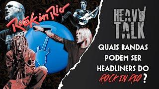 QUAIS BANDAS PODEM SER HEADLINERS DO ROCK IN RIO NA PRÓXIMA EDIÇÃO? | Heavy Talk