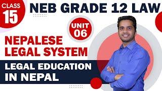 Legal Education in Nepal | NEPALESE LEGAL SYSTEM | Unit 6 | Class 12 LAW | Lex Nepal