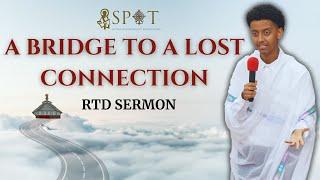 A Bridge to a Lost Connection || RTD Sermon