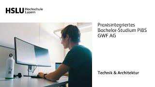 Hochschule Luzern – Technik & Architektur: Praxisintegriertes Bachelor-Studium PiBS – GWF AG