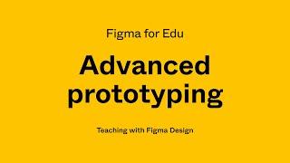 Figma for Edu: Advanced prototyping workshop